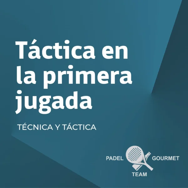 Táctica en la primera jugada - Padel Team Gourmet